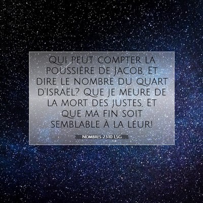 Picture 07 - Nombres 23:10 LSG - Qui peut compter la poussière de Jacob, Et dire - Bible Verse Picture