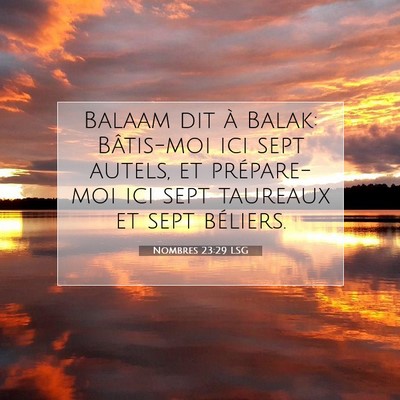 Picture 07 - Nombres 23:29 LSG - Balaam dit à Balak: Bâtis-moi ici sept autels, - Bible Verse Picture