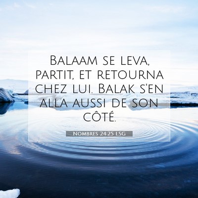 Picture 07 - Nombres 24:25 LSG - Balaam se leva, partit, et retourna chez lui. - Bible Verse Picture