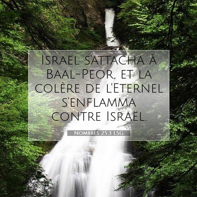 Picture 07 - Nombres 25:3 LSG - Israël s'attacha à Baal-Peor, et la colère de - Bible Verse Picture