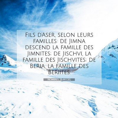 Picture 07 - Nombres 26:44 LSG - Fils d'Aser, selon leurs familles: de Jimna - Bible Verse Picture