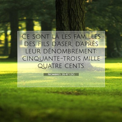 Picture 07 - Nombres 26:47 LSG - Ce sont là les familles des fils d'Aser, - Bible Verse Picture