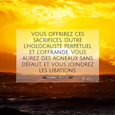 Picture 07 - Nombres 28:31 LSG - Vous offrirez ces sacrifices, outre l'holocauste - Bible Verse Picture
