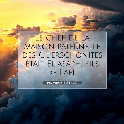 Picture 07 - Nombres 3:24 LSG - Le chef de la maison paternelle des Guerschonites - Bible Verse Picture