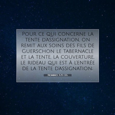 Picture 07 - Nombres 3:25 LSG - Pour ce qui concerne la tente d'assignation, on - Bible Verse Picture