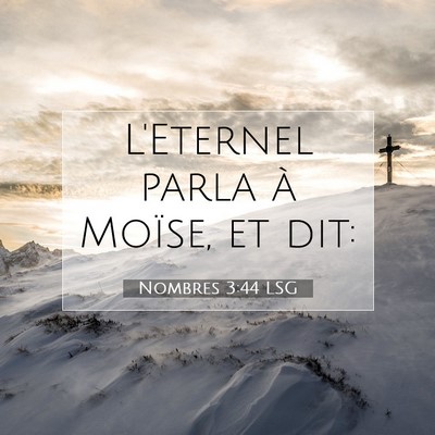 Picture 07 - Nombres 3:44 LSG - L'Eternel parla à Moïse, et - Bible Verse Picture