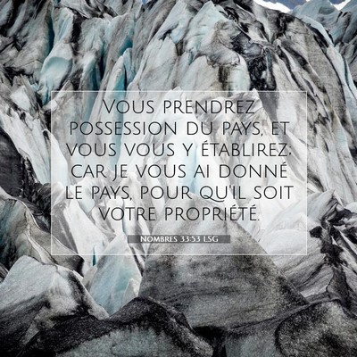 Picture 07 - Nombres 33:53 LSG - Vous prendrez possession du pays, et vous vous y - Bible Verse Picture