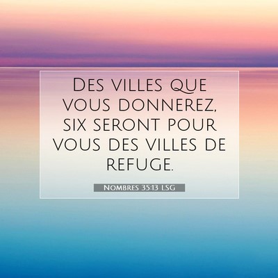 Picture 07 - Nombres 35:13 LSG - Des villes que vous donnerez, six seront pour - Bible Verse Picture