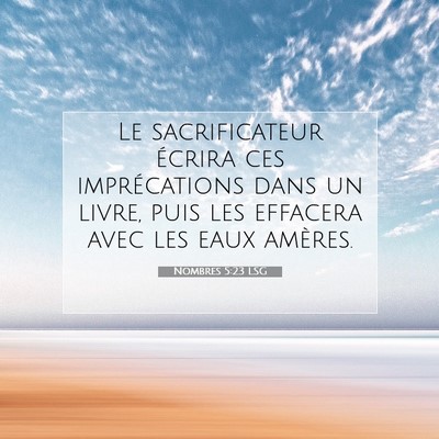 Picture 07 - Nombres 5:23 LSG - Le sacrificateur écrira ces imprécations dans - Bible Verse Picture