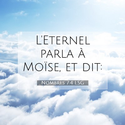 Picture 07 - Nombres 7:4 LSG - L'Eternel parla à Moïse, et - Bible Verse Picture
