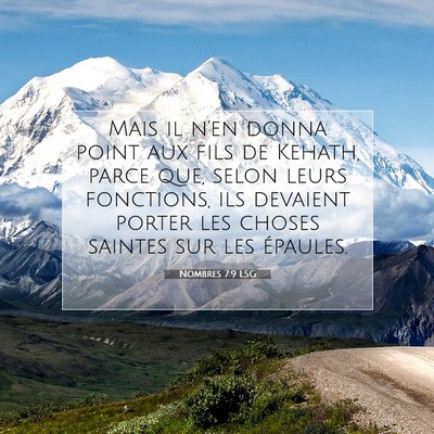 Picture 07 - Nombres 7:9 LSG - Mais il n'en donna point aux fils de Kehath, - Bible Verse Picture