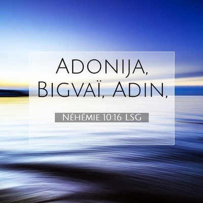 Picture 07 - Néhémie 10:16 LSG - Adonija, Bigvaï, - Bible Verse Picture
