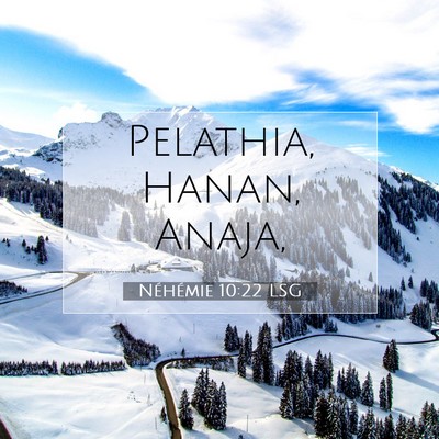 Picture 07 - Néhémie 10:22 LSG - Pelathia, Hanan, - Bible Verse Picture