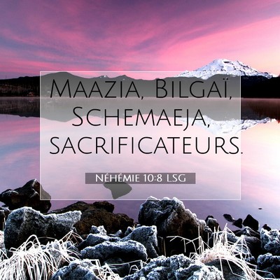 Picture 07 - Néhémie 10:8 LSG - Maazia, Bilgaï, Schemaeja, - Bible Verse Picture
