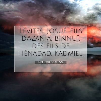 Picture 07 - Néhémie 10:9 LSG - Lévites: Josué, fils d'Azania, Binnuï, des - Bible Verse Picture