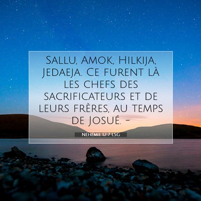 Picture 07 - Néhémie 12:7 LSG - Sallu, Amok, Hilkija, Jedaeja. Ce furent là les - Bible Verse Picture