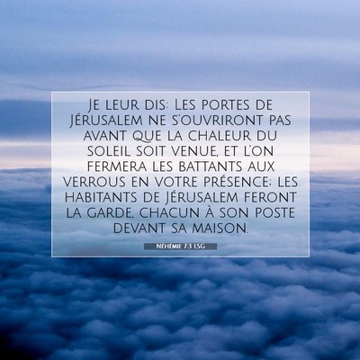 Picture 07 - Néhémie 7:3 LSG - Je leur dis: Les portes de Jérusalem ne - Bible Verse Picture