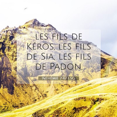 Picture 07 - Néhémie 7:47 LSG - les fils de Kéros, les fils de Sia, les fils de - Bible Verse Picture