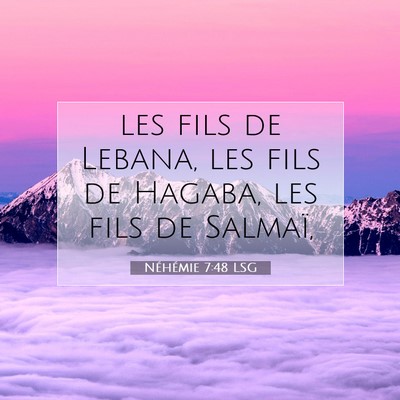 Picture 07 - Néhémie 7:48 LSG - les fils de Lebana, les fils de Hagaba, les fils - Bible Verse Picture