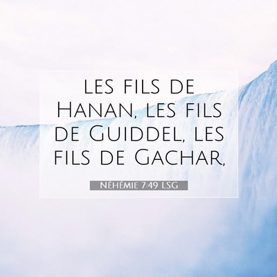 Picture 07 - Néhémie 7:49 LSG - les fils de Hanan, les fils de Guiddel, les fils - Bible Verse Picture