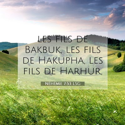 Picture 07 - Néhémie 7:53 LSG - les fils de Bakbuk, les fils de Hakupha, les fils - Bible Verse Picture