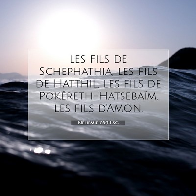 Picture 07 - Néhémie 7:59 LSG - les fils de Schephathia, les fils de Hatthil, les - Bible Verse Picture