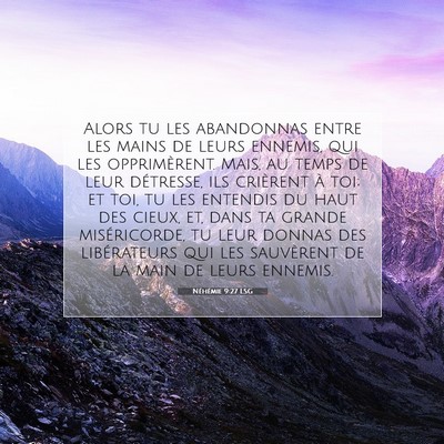 Picture 07 - Néhémie 9:27 LSG - Alors tu les abandonnas entre les mains de leurs - Bible Verse Picture