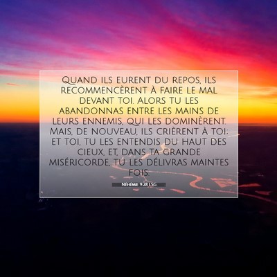 Picture 07 - Néhémie 9:28 LSG - Quand ils eurent du repos, ils recommencèrent à - Bible Verse Picture