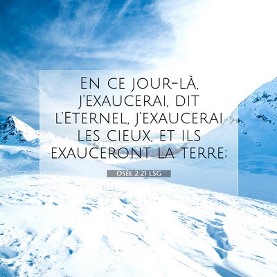 Picture 07 - Osée 2:21 LSG - En ce jour-là, j'exaucerai, dit l'Eternel, - Bible Verse Picture