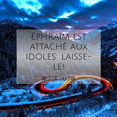 Picture 07 - Osée 4:17 LSG - Ephraïm est attaché aux idoles: - Bible Verse Picture