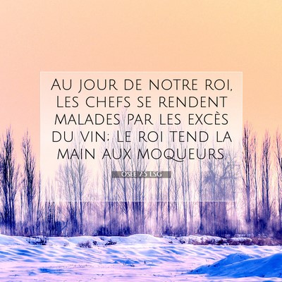 Picture 07 - Osée 7:5 LSG - Au jour de notre roi, Les chefs se rendent - Bible Verse Picture