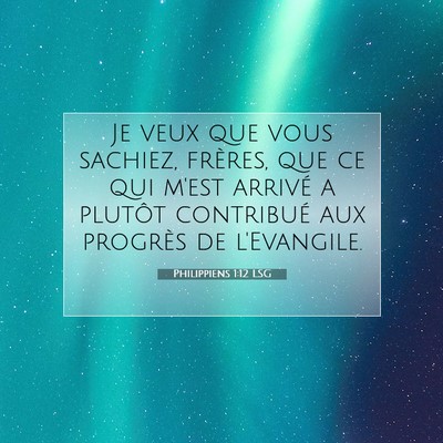 Picture 07 - Philippiens 1:12 LSG - Je veux que vous sachiez, frères, que ce qui - Bible Verse Picture