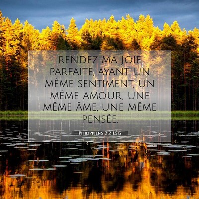 Picture 07 - Philippiens 2:2 LSG - rendez ma joie parfaite, ayant un même - Bible Verse Picture