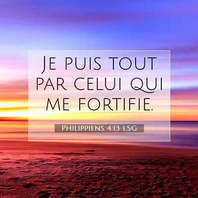 Picture 07 - Philippiens 4:13 LSG - Je puis tout par celui qui me - Bible Verse Picture