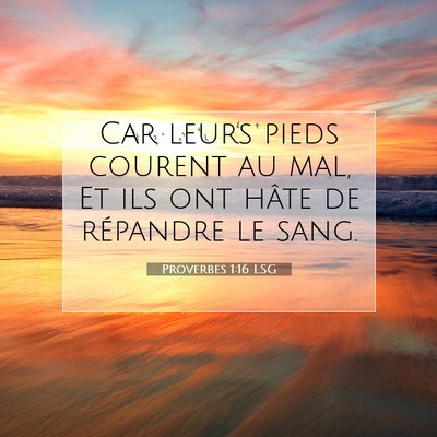 Picture 07 - Proverbes 1:16 LSG - Car leurs pieds courent au mal, Et ils ont hâte - Bible Verse Picture