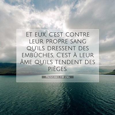 Picture 07 - Proverbes 1:18 LSG - Et eux, c'est contre leur propre sang qu'ils - Bible Verse Picture