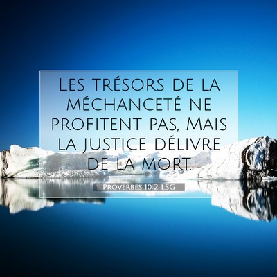 Picture 07 - Proverbes 10:2 LSG - Les trésors de la méchanceté ne profitent pas, - Bible Verse Picture