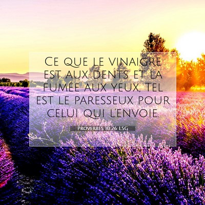 Picture 07 - Proverbes 10:26 LSG - Ce que le vinaigre est aux dents et la fumée aux - Bible Verse Picture