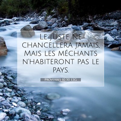 Picture 07 - Proverbes 10:30 LSG - Le juste ne chancellera jamais, Mais les - Bible Verse Picture