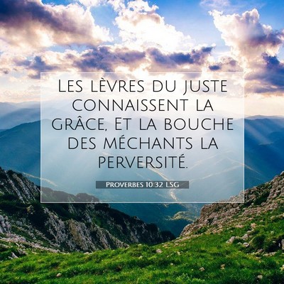 Picture 07 - Proverbes 10:32 LSG - Les lèvres du juste connaissent la grâce, Et la - Bible Verse Picture
