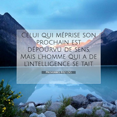 Picture 07 - Proverbes 11:12 LSG - Celui qui méprise son prochain est dépourvu de - Bible Verse Picture