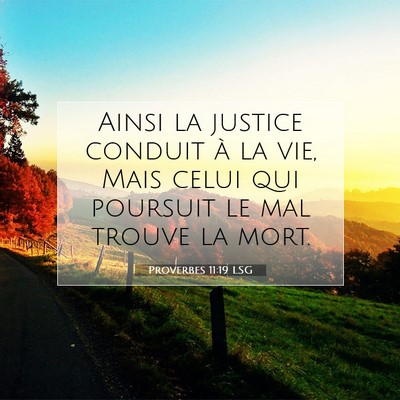 Picture 07 - Proverbes 11:19 LSG - Ainsi la justice conduit à la vie, Mais celui - Bible Verse Picture