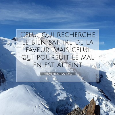 Picture 07 - Proverbes 11:27 LSG - Celui qui recherche le bien s'attire de la - Bible Verse Picture