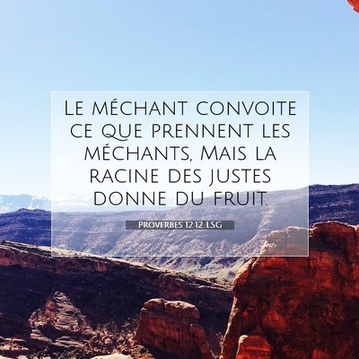 Picture 07 - Proverbes 12:12 LSG - Le méchant convoite ce que prennent les - Bible Verse Picture