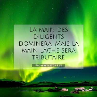 Picture 07 - Proverbes 12:24 LSG - La main des diligents dominera, Mais la main - Bible Verse Picture