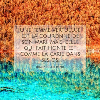 Picture 07 - Proverbes 12:4 LSG - Une femme vertueuse est la couronne de son mari, - Bible Verse Picture