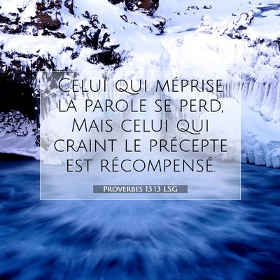 Picture 07 - Proverbes 13:13 LSG - Celui qui méprise la parole se perd, Mais celui - Bible Verse Picture