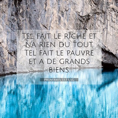 Picture 07 - Proverbes 13:7 LSG - Tel fait le riche et n'a rien du tout, Tel fait - Bible Verse Picture