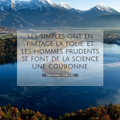Picture 07 - Proverbes 14:18 LSG - Les simples ont en partage la folie, Et les - Bible Verse Picture