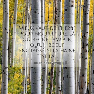 Picture 07 - Proverbes 15:17 LSG - Mieux vaut de l'herbe pour nourriture, là où - Bible Verse Picture